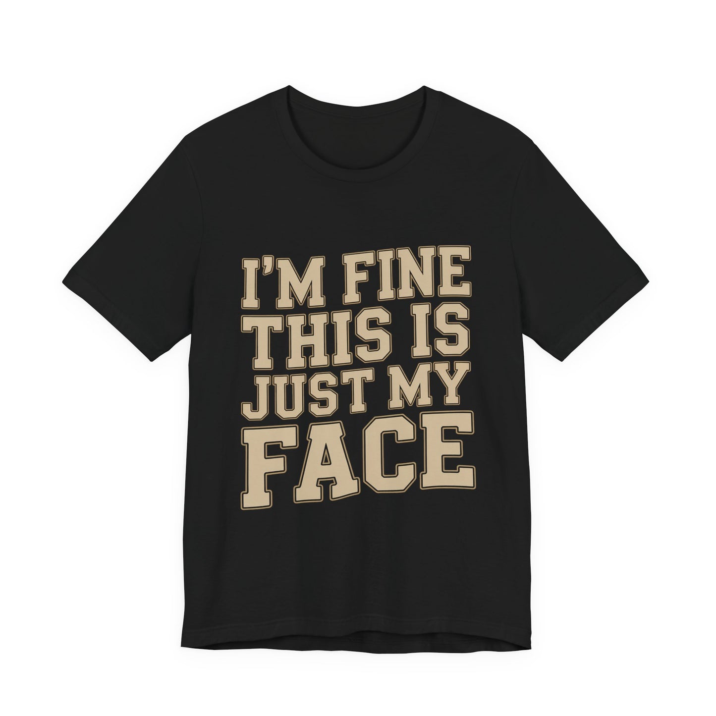 I'm Fine This Is Just My Face Shirt - Funny Sarcastic Gift