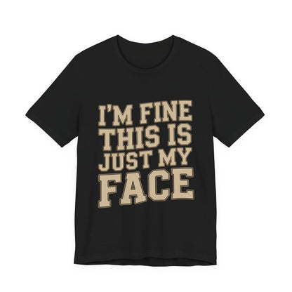 I'm Fine This Is Just My Face Shirt - Funny Sarcastic Gift