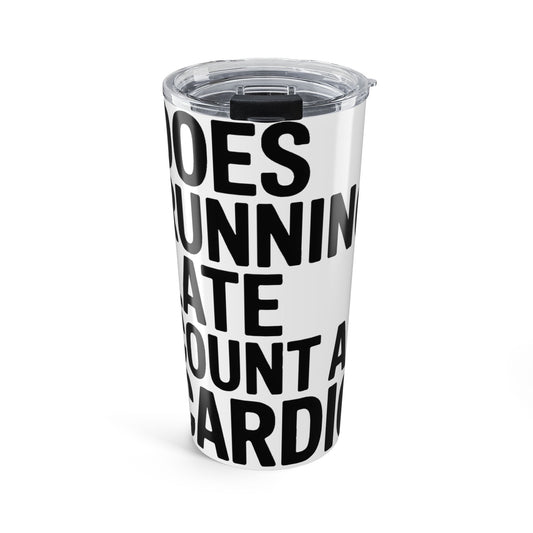 Does Running Late Count As Cardio 20oz Tumbler - Funny Gym Gift for Her