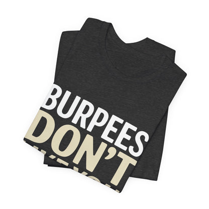 Burpees Don't Like You Either Shirt Funny Gym Workout Gift for Her