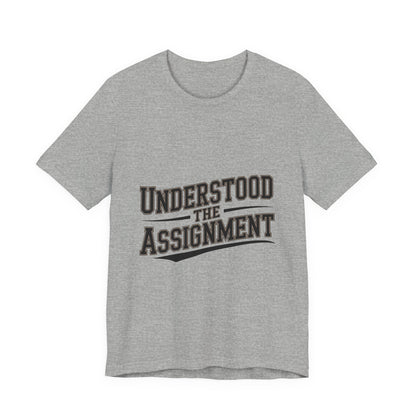Understood The Assignment Shirt - Funny Meme Tee Gift for Teens
