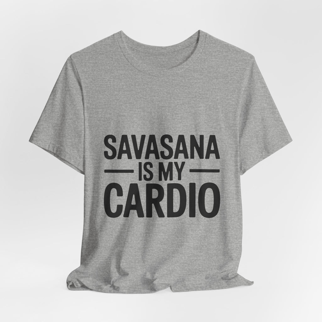 Savasana Is My Cardio Shirt - Funny Yoga Lover Gift