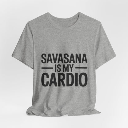 Savasana Is My Cardio Shirt - Funny Yoga Lover Gift