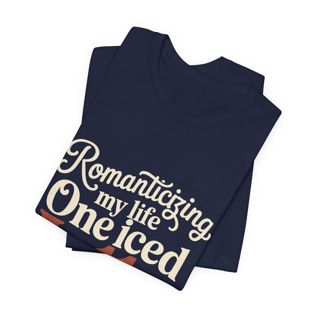 Romanticizing My Life Shirt, Iced Latte Tee, That Girl Gift