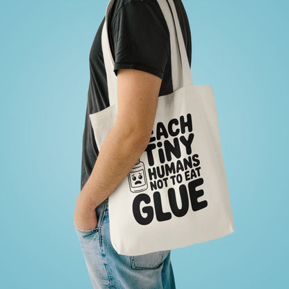 Funny Teacher Tote Bag I Teach Tiny Humans Not To Eat Glue Gift