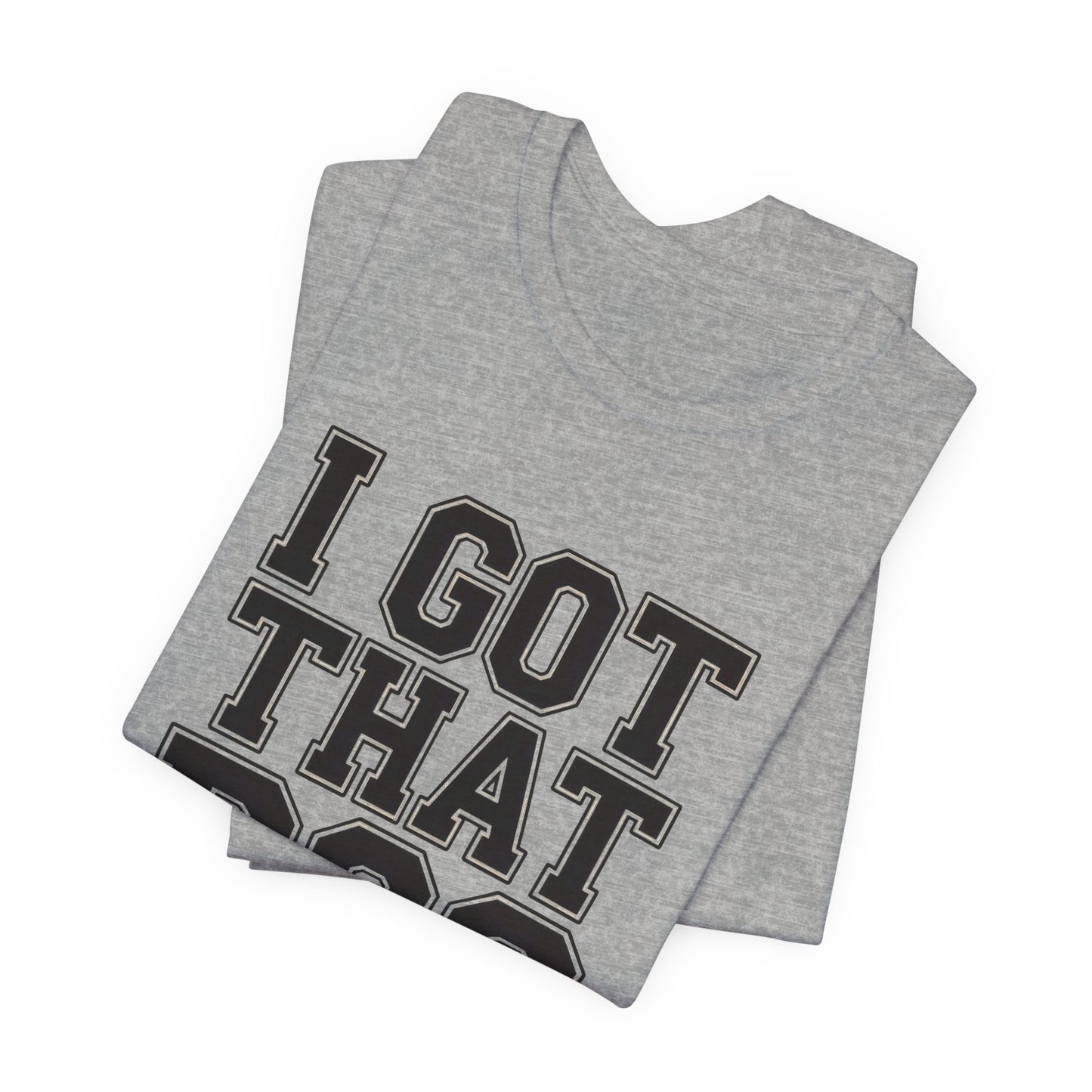 I Got That Dog In Me Shirt - Funny Viral Meme Gift for Him or Her