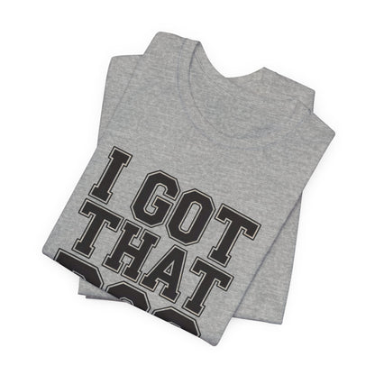 I Got That Dog In Me Shirt - Funny Viral Meme Gift for Him or Her