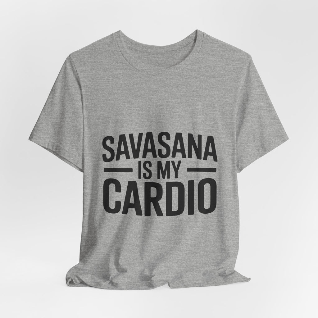 Savasana Is My Cardio Shirt - Funny Yoga Lover Gift