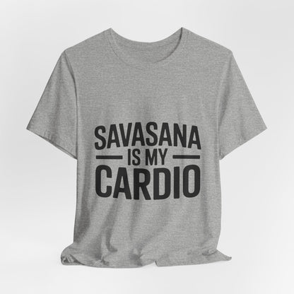 Savasana Is My Cardio Shirt - Funny Yoga Lover Gift