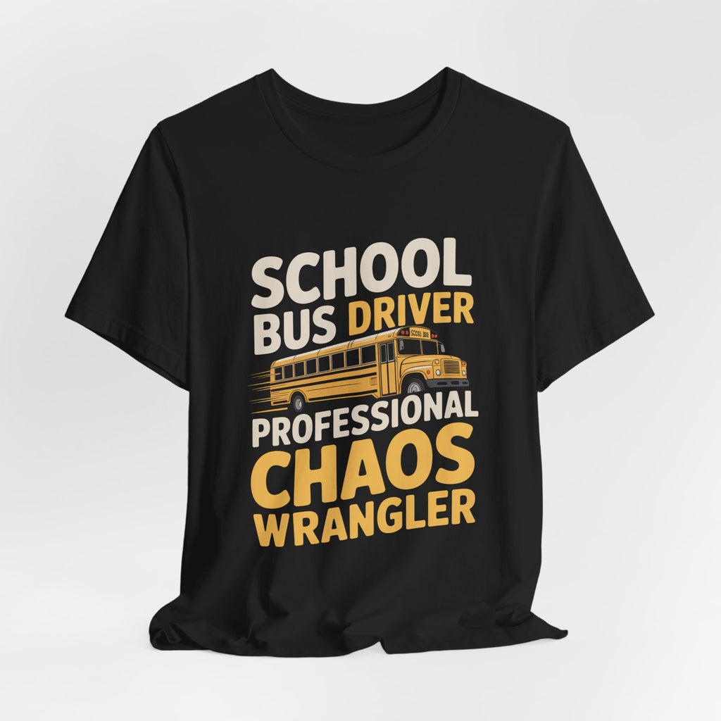 School Bus Driver Shirt Professional Chaos Wrangler Gift Idea