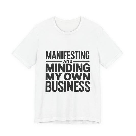 Manifesting Shirt Minding My Own Business Wellness Gift Tee