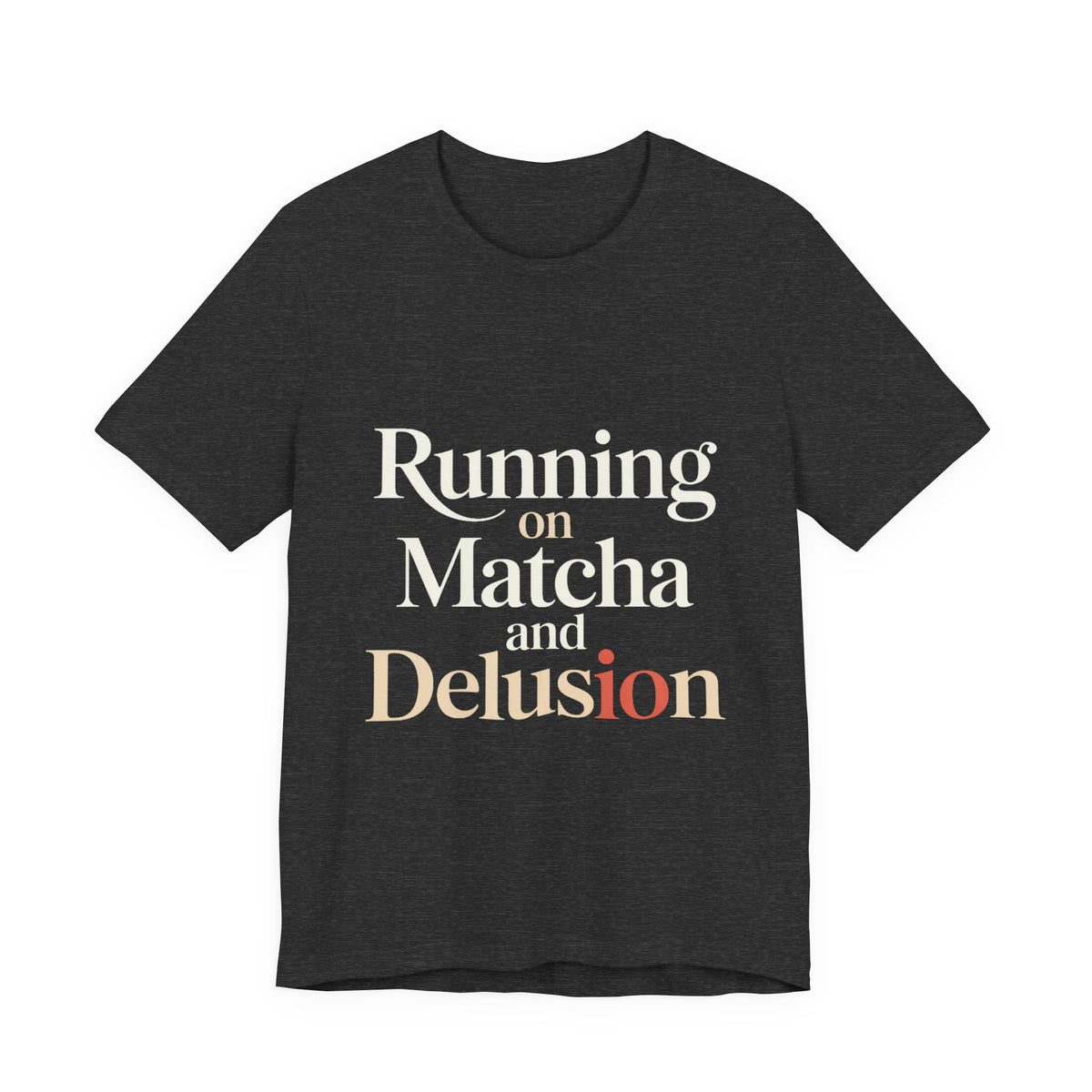 Running On Matcha And Delusion Shirt - Funny Matcha Lover Gift