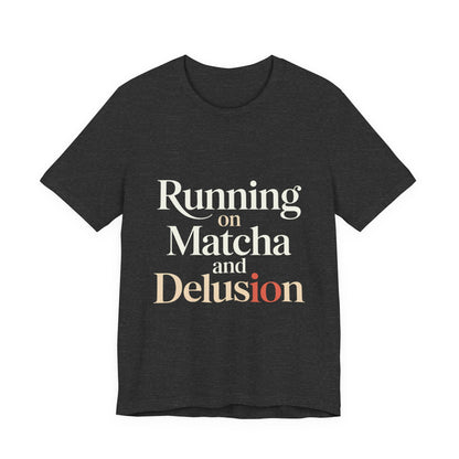 Running On Matcha And Delusion Shirt - Funny Matcha Lover Gift