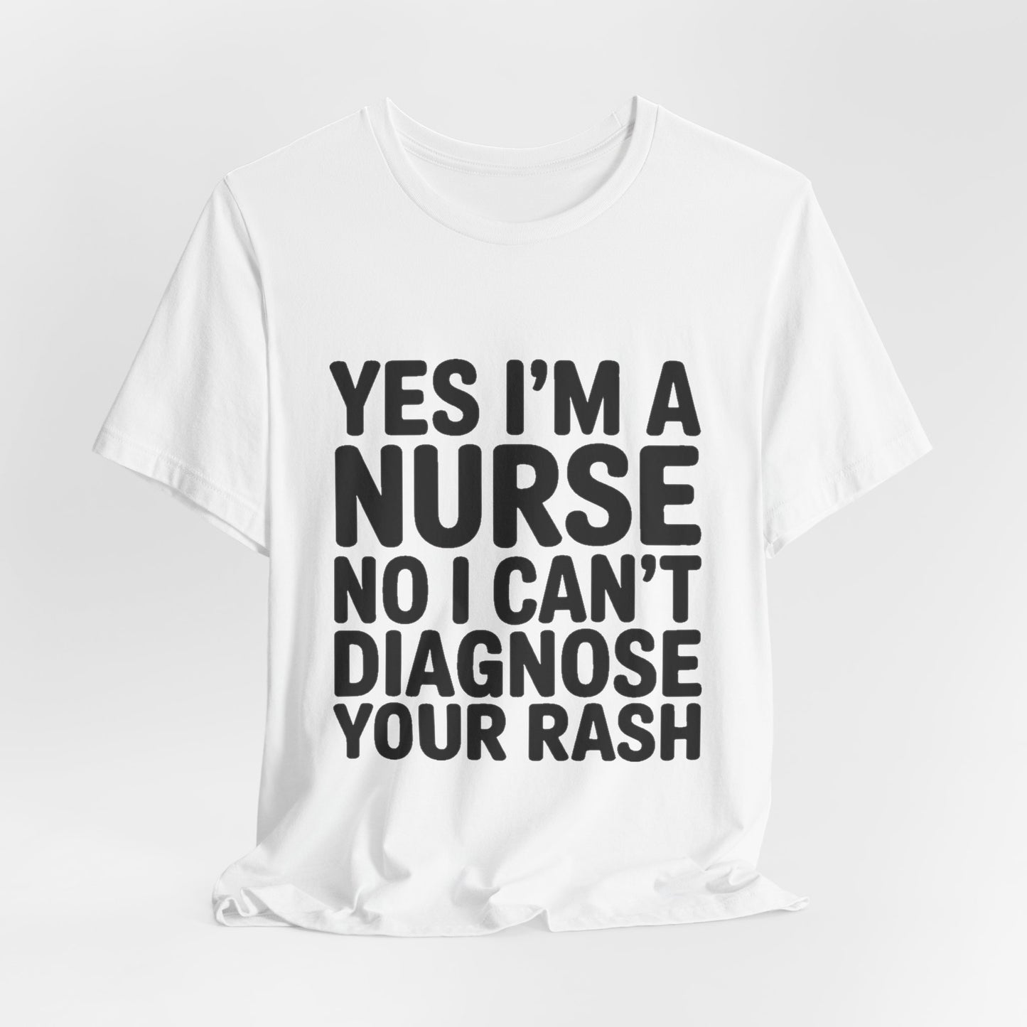 Funny Nurse Shirt Yes I'm a Nurse Can't Diagnose Your Rash Gift