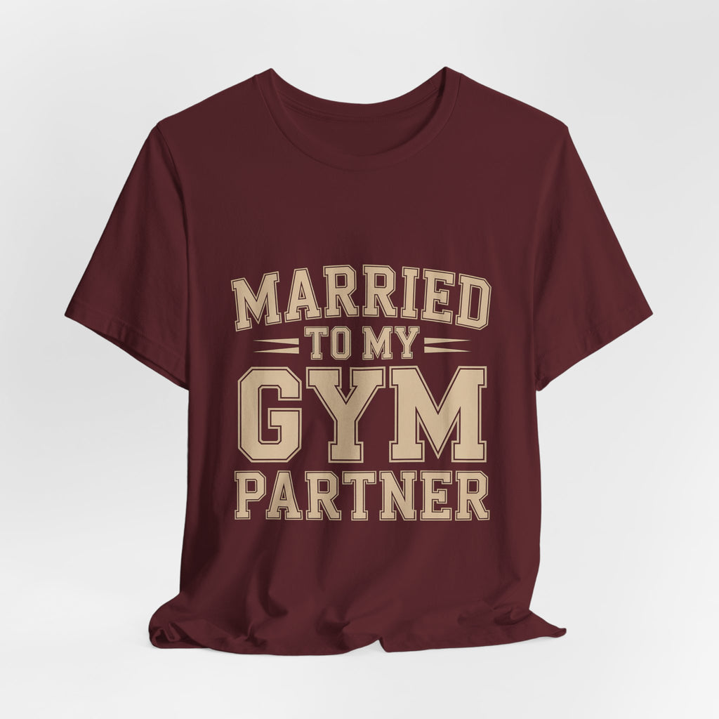 Married to My Gym Partner Shirt - Funny Couple Workout Gift