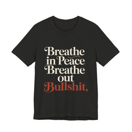 Breathe In Peace Breathe Out Bullshit Shirt Funny Yoga Gift