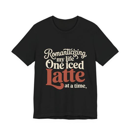 Romanticizing My Life Shirt, Iced Latte Tee, That Girl Gift