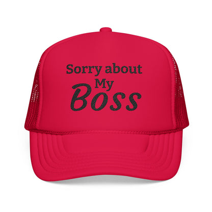 Trucker Hat — "Sorry About My Boss" Embroidered Foam Cap