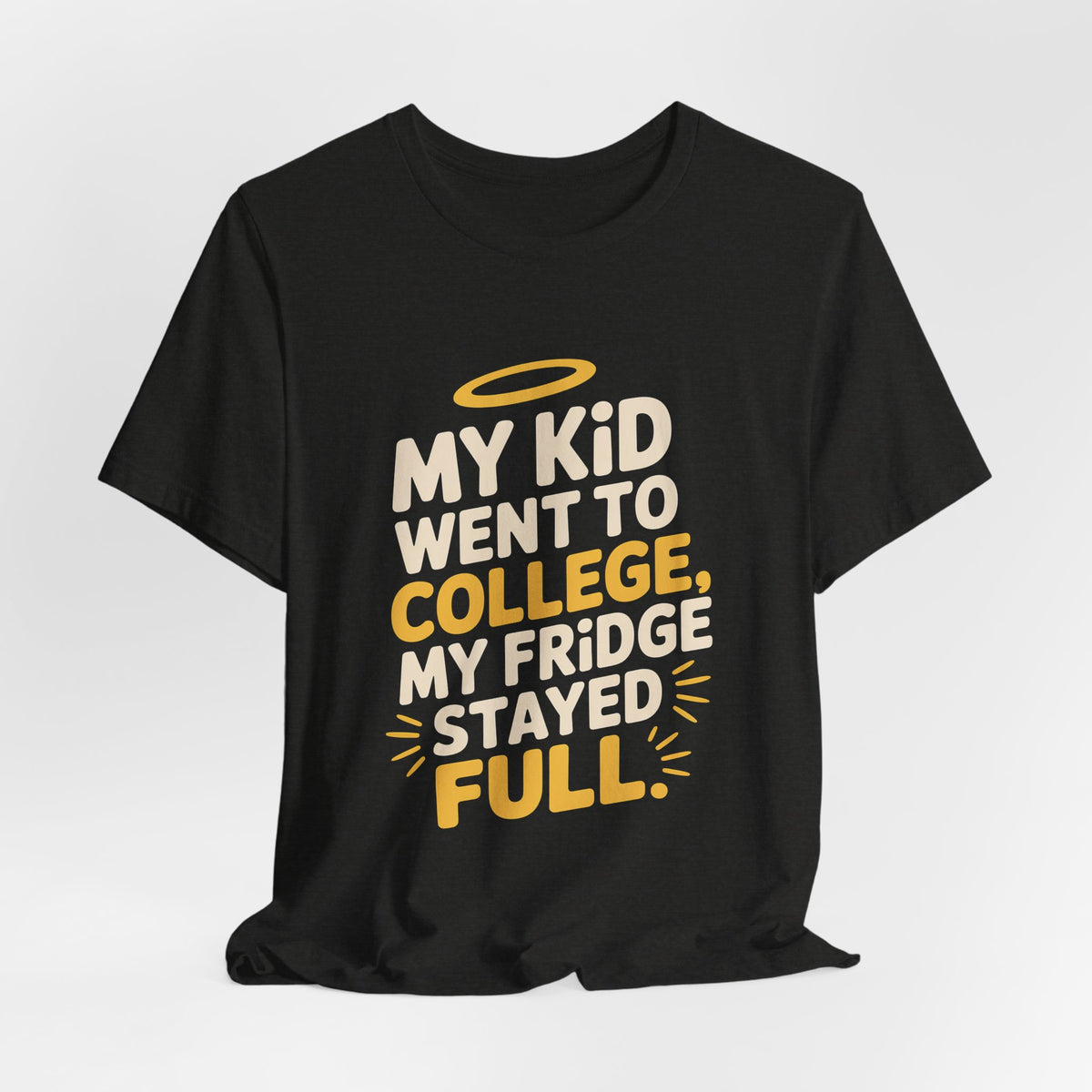 My Kid Went To College My Fridge Stayed Full Shirt Parent Gift
