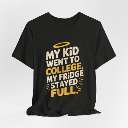 My Kid Went To College My Fridge Stayed Full Shirt Parent Gift