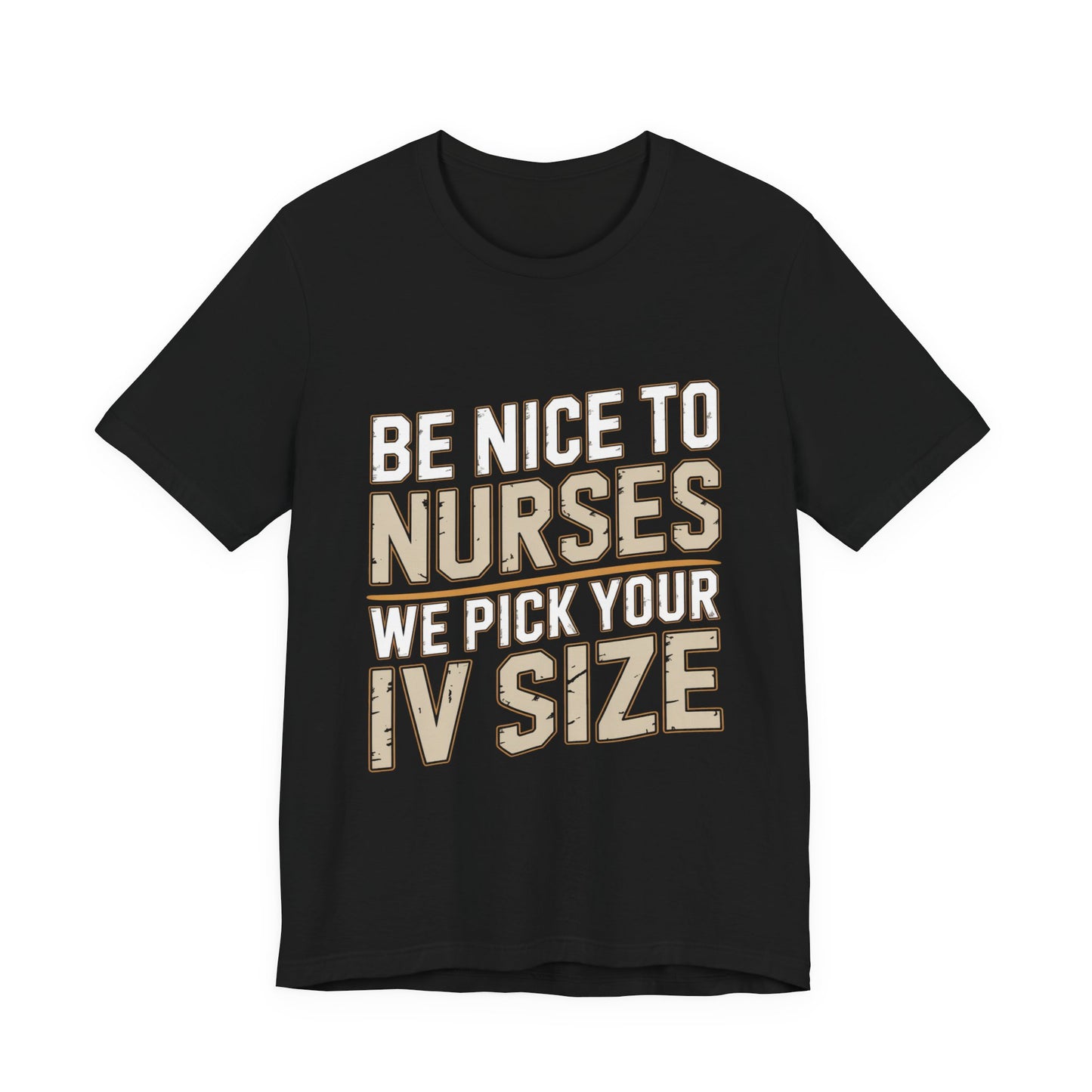 Funny Nurse Shirt Be Nice We Pick Your IV Size Gift for Nurses