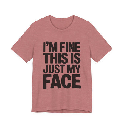 Resting Face Shirt - I'm Fine This Is Just My Face - Sarcastic Gift
