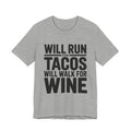 Will Run For Tacos Shirt - Funny Workout Gift for Wine Lovers