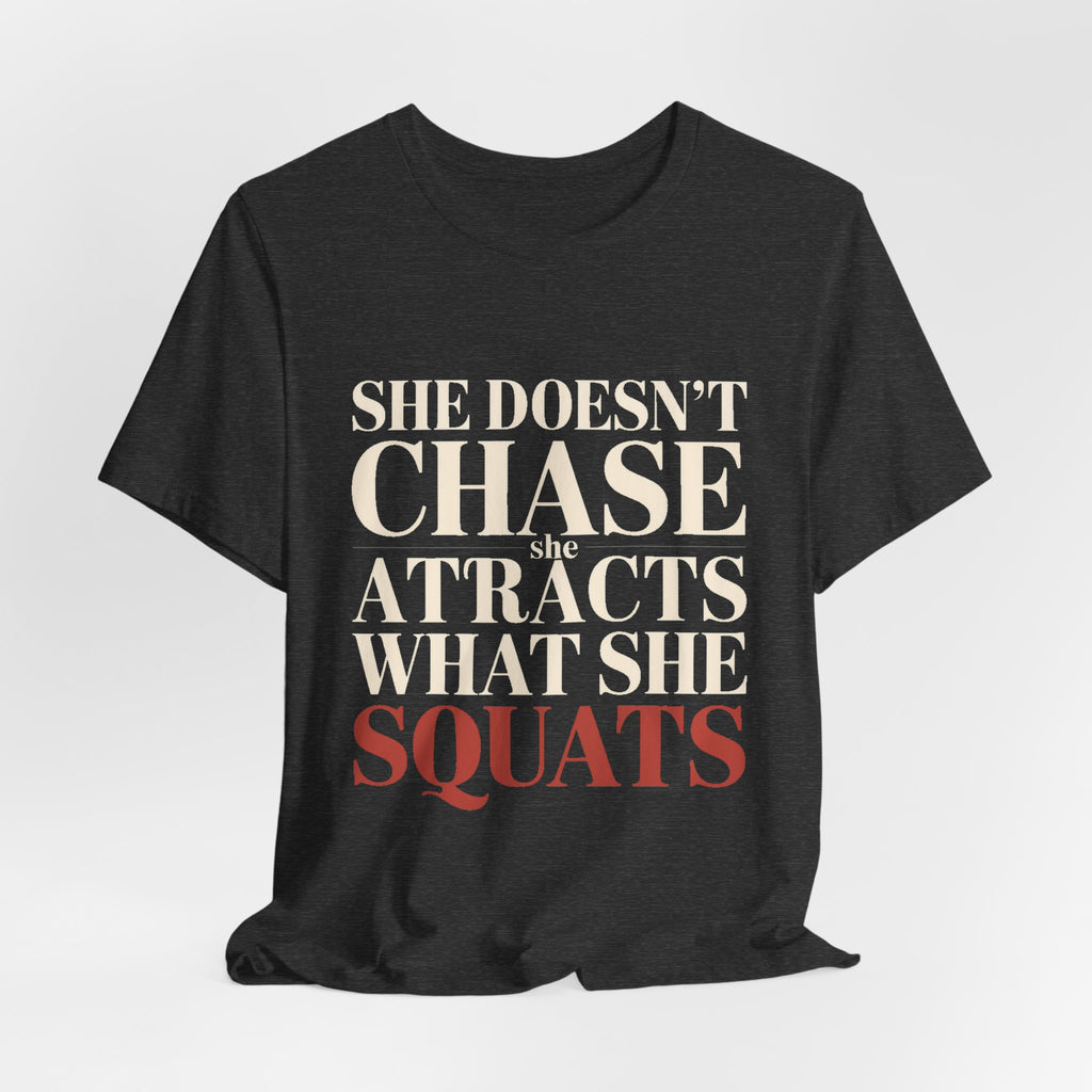 She Doesn't Chase She Attracts What She Squats Shirt Gym Buddy Gift
