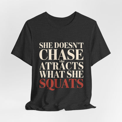 She Doesn't Chase She Attracts What She Squats Shirt Gym Buddy Gift