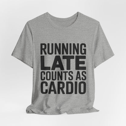 Running Late Counts As Cardio Shirt | Funny Workout Gift for Women