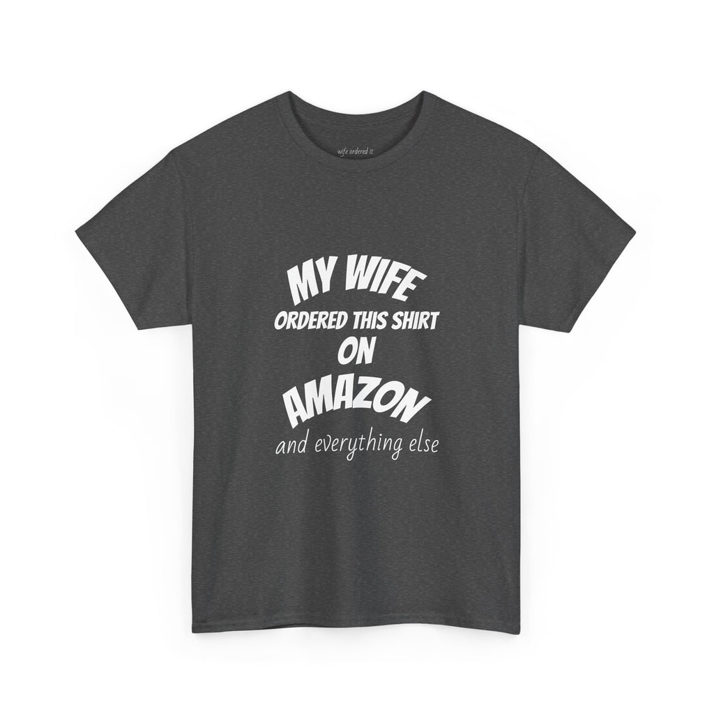 T-Shirt — "My Wife Ordered This Shirt On Amazon" Funny Husband Gift Tee