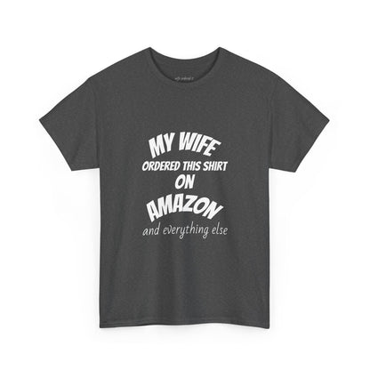 T-Shirt — "My Wife Ordered This Shirt On Amazon" Funny Husband Gift Tee