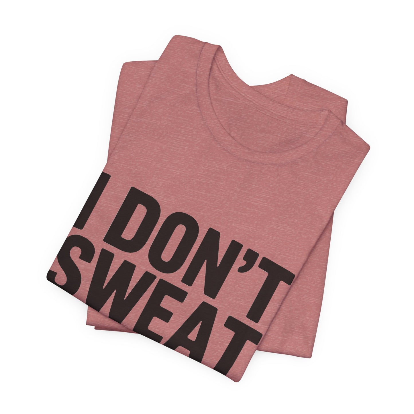 Funny Workout Shirt - I Don't Sweat I Sparkle Aggressively Gift