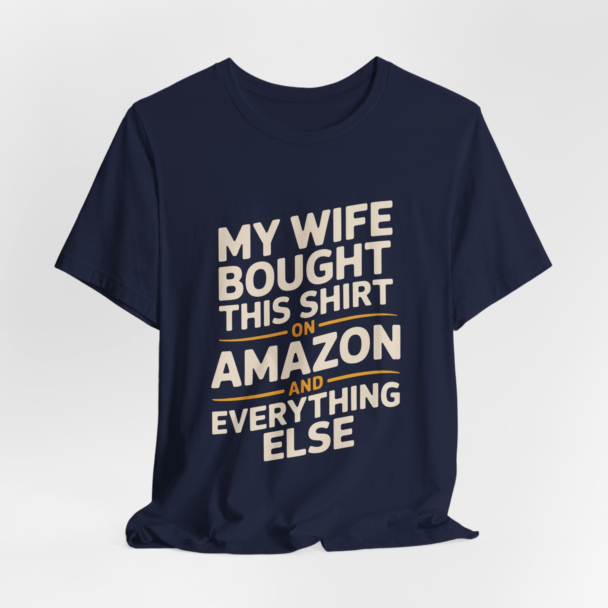 My Wife Bought This Shirt On Amazon And Everything Else Funny Husband Tee