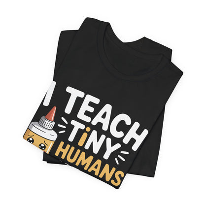 Funny Teacher Shirt I Teach Tiny Humans Not To Eat Glue Gift