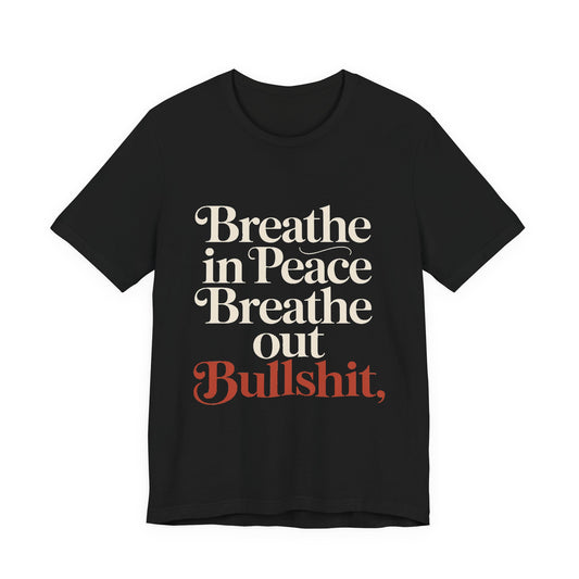 Breathe In Peace Breathe Out Bullshit Shirt Funny Yoga Gift