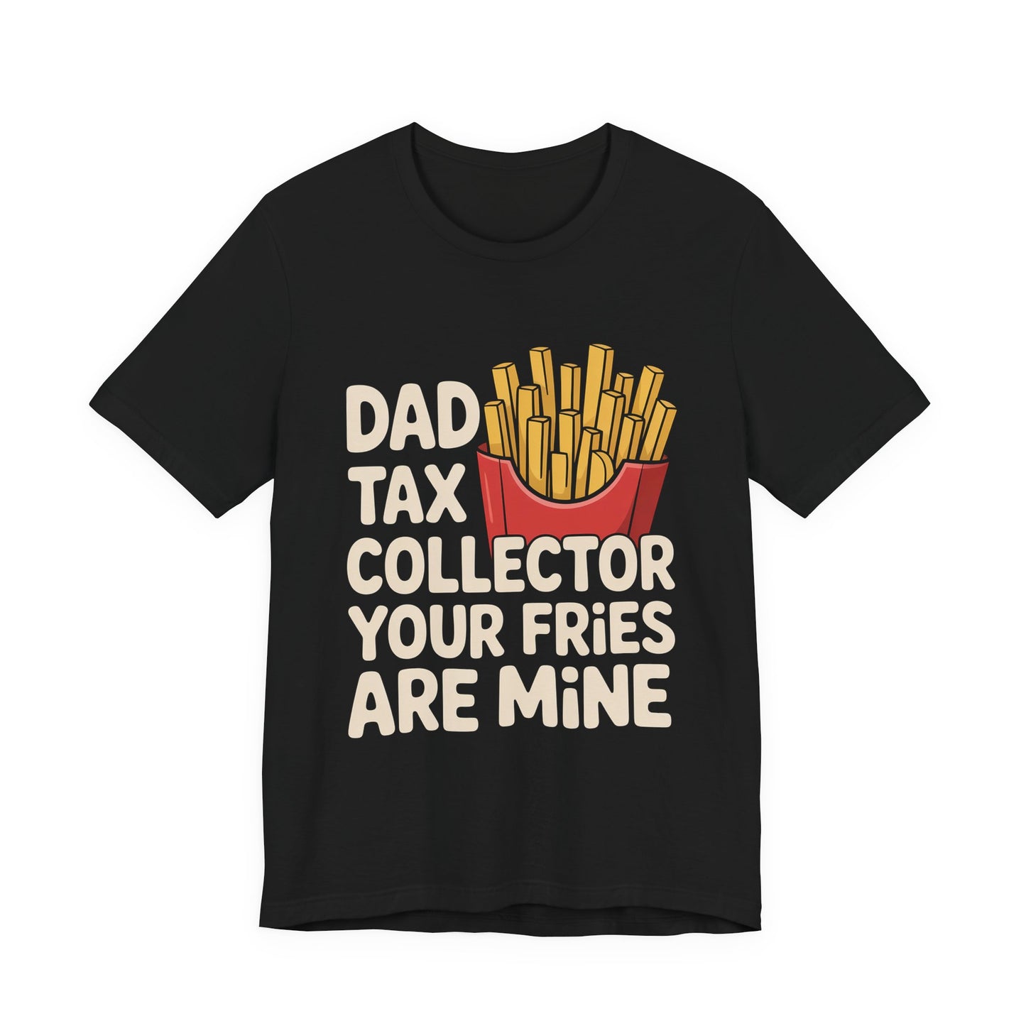 Dad Tax Collector Shirt - Funny Fries Joke Gift for Dad