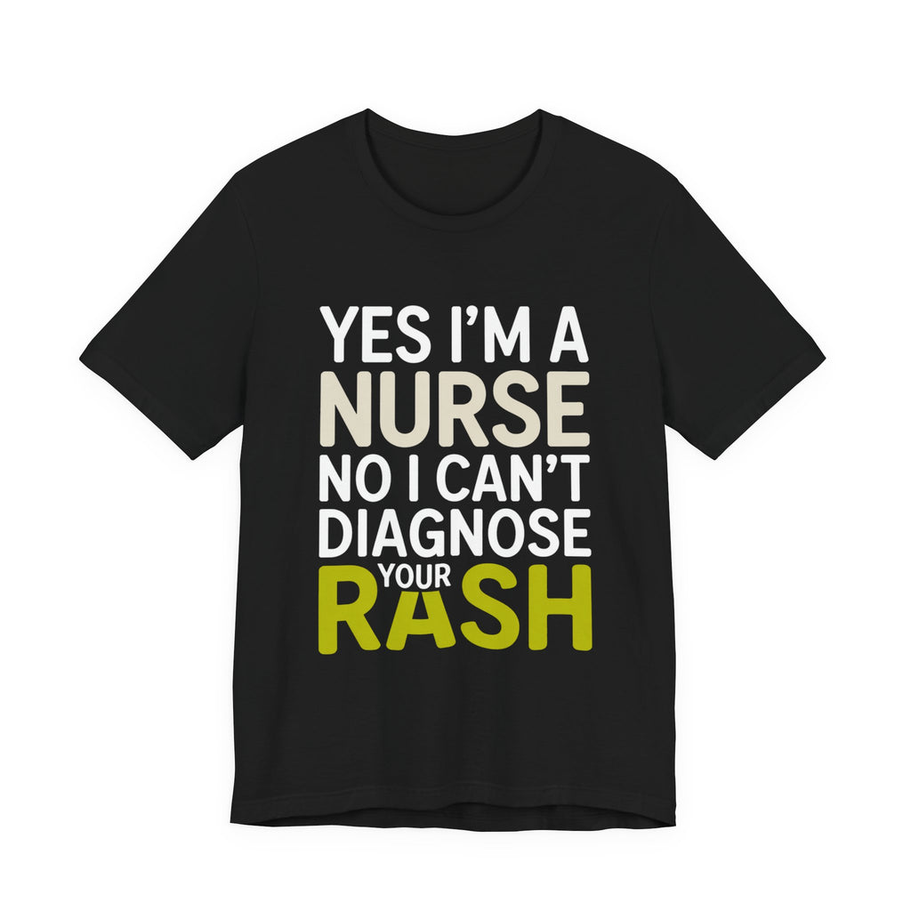 Funny Nurse Shirt Yes I'm a Nurse Can't Diagnose Your Rash Gift