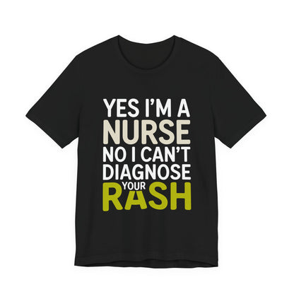Funny Nurse Shirt Yes I'm a Nurse Can't Diagnose Your Rash Gift