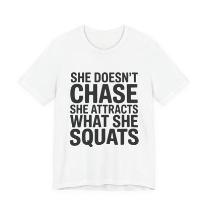 She Doesn't Chase She Attracts What She Squats Shirt Gym Buddy Gift