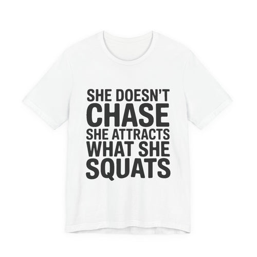 She Doesn't Chase She Attracts What She Squats Shirt Gym Buddy Gift