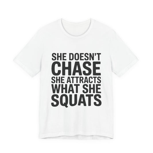 She Doesn't Chase She Attracts What She Squats Shirt Gym Buddy Gift