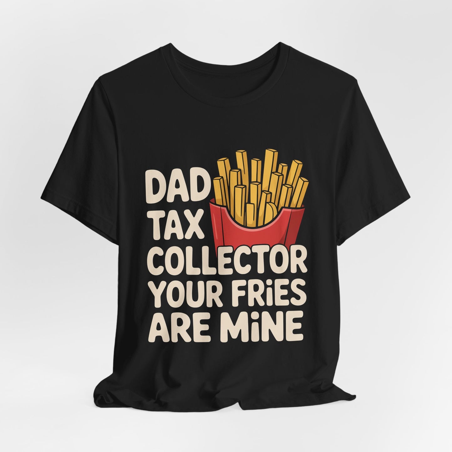 Dad Tax Collector Shirt - Funny Fries Joke Gift for Dad