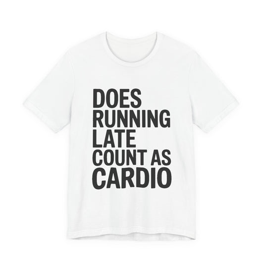 Does Running Late Count As Cardio Shirt - Funny Gym Gift for Her