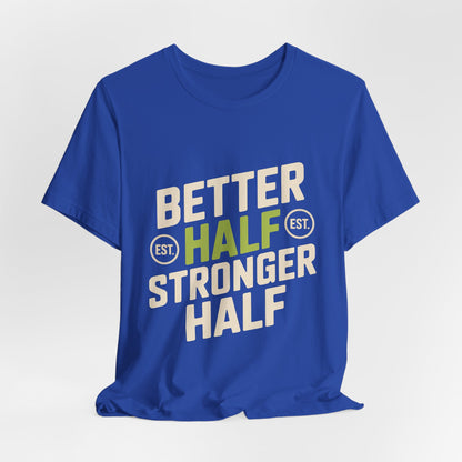 Better Half Stronger Half Shirt - Couples Gym Workout Tee - Anniversar