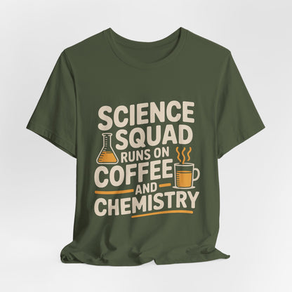 Science Squad Shirt Runs on Coffee and Chemistry Teacher Team Gift