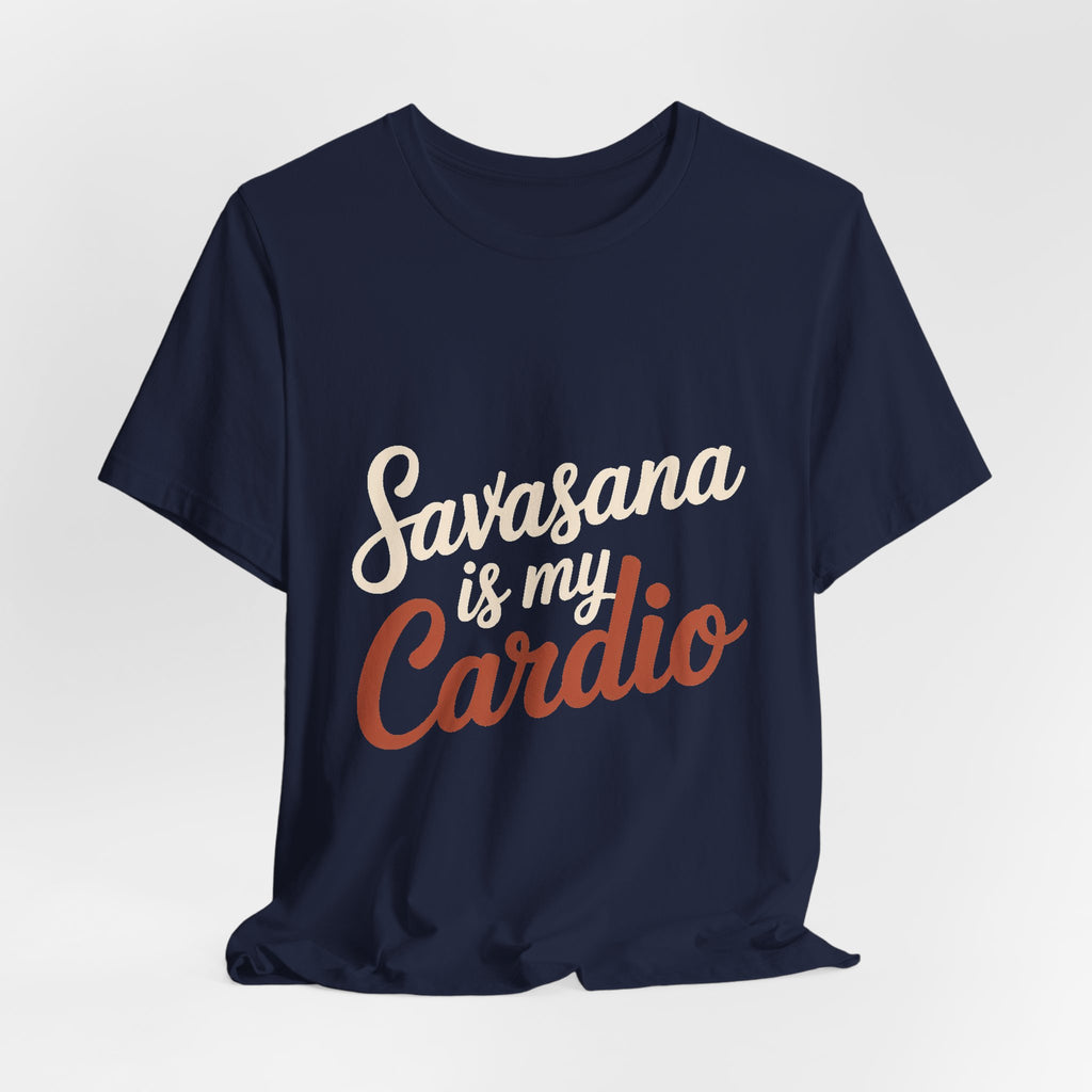 Savasana Is My Cardio Shirt - Funny Yoga Lover Gift