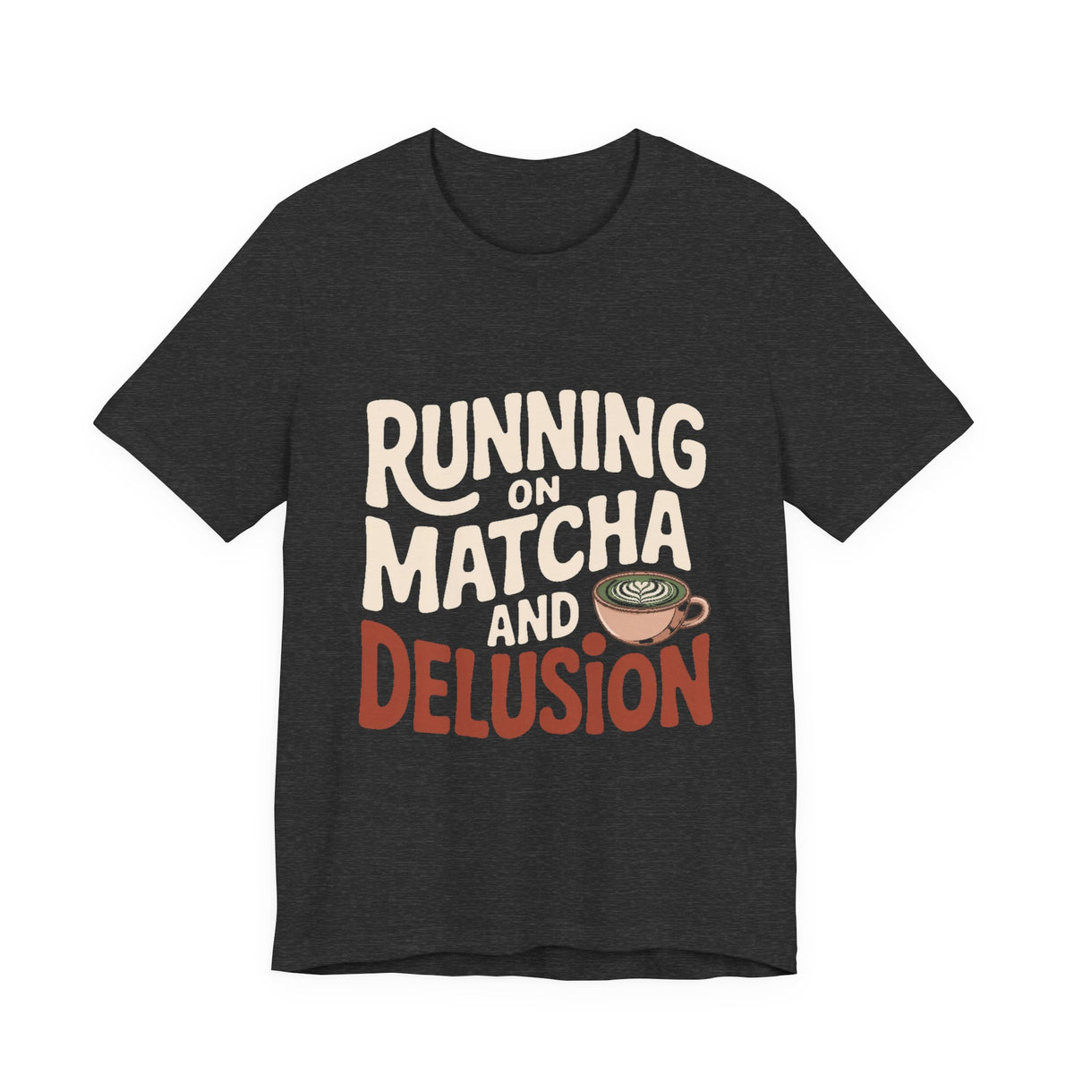 Running On Matcha And Delusion Shirt Funny Wellness Gift