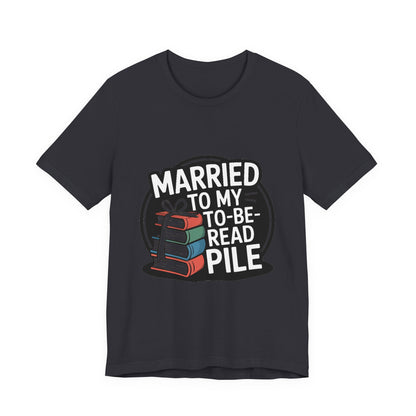 Married to My TBR Pile Shirt - Funny Reader Gift