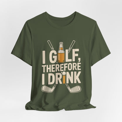 I Golf Therefore I Drink Shirt - Funny Sarcastic Golfer Father's Day G
